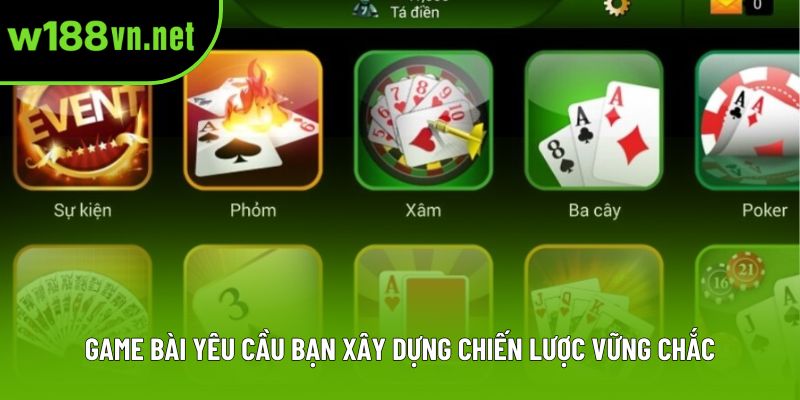 Game bài yêu cầu bạn xây dựng chiến lược vững chắc