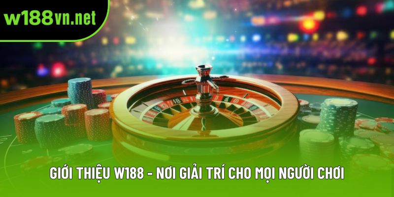 Giới thiệu W188 - Nơi giải trí cho mọi người chơi