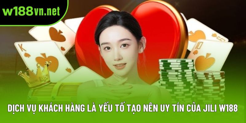 Dịch vụ khách hàng là yếu tố tạo nên uy tín của JILI w188