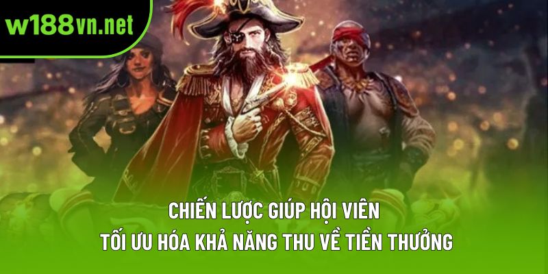 Chiến lược giúp hội viên tối ưu hóa khả năng thu về tiền thưởng