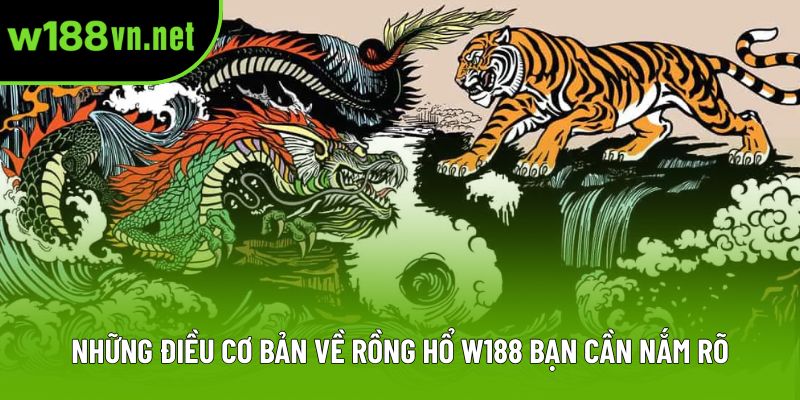 Những điều cơ bản về rồng hổ w188 bạn cần nắm rõ
