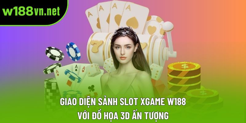 Giao diện sảnh Slot XGAME w188 với đồ họa 3D ấn tượng.