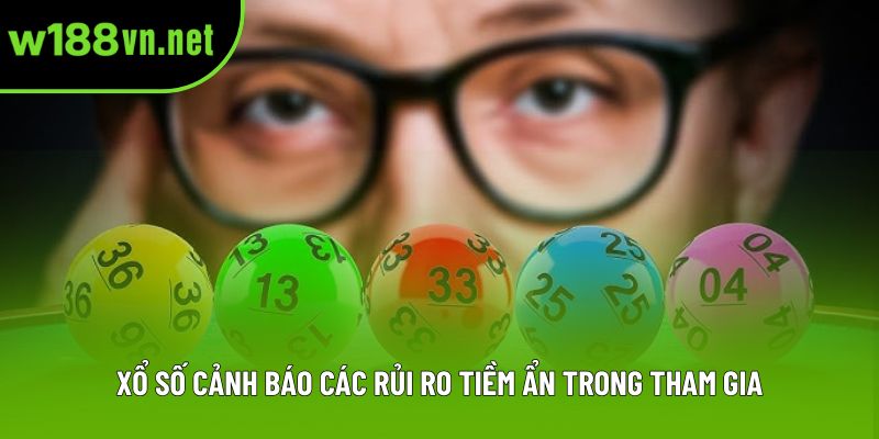 Xổ số cảnh báo các rủi ro tiềm ẩn trong tham gia