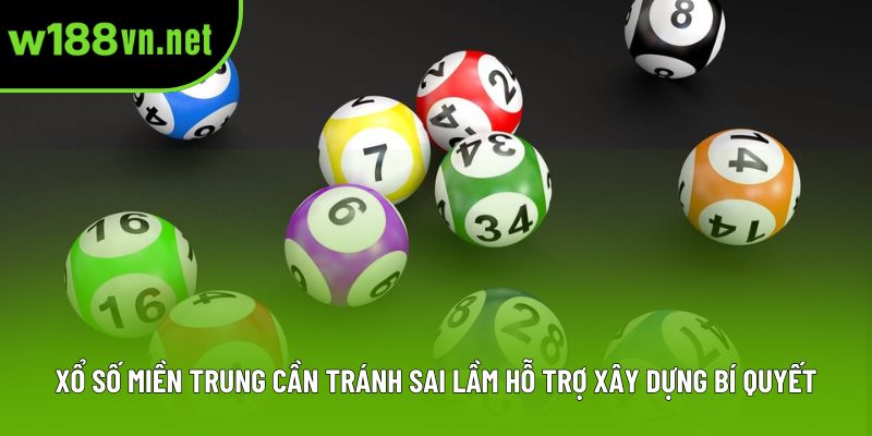 Xổ số miền Trung cần tránh sai lầm hỗ trợ xây dựng bí quyết