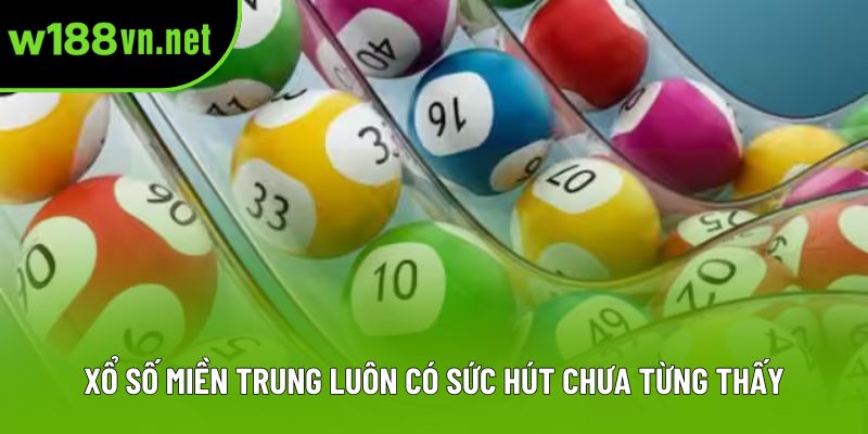Xổ số miền Trung luôn có sức hút chưa từng thấy