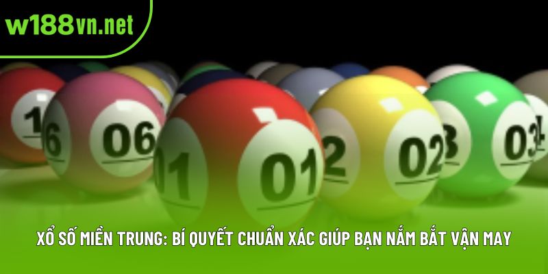 Xổ Số Miền Trung: Bí Quyết Chuẩn Xác Giúp Bạn Nắm Bắt Vận May